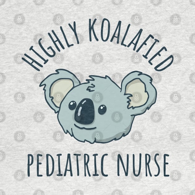 Koalafied Pediatric Nurse by Huhnerdieb Apparel